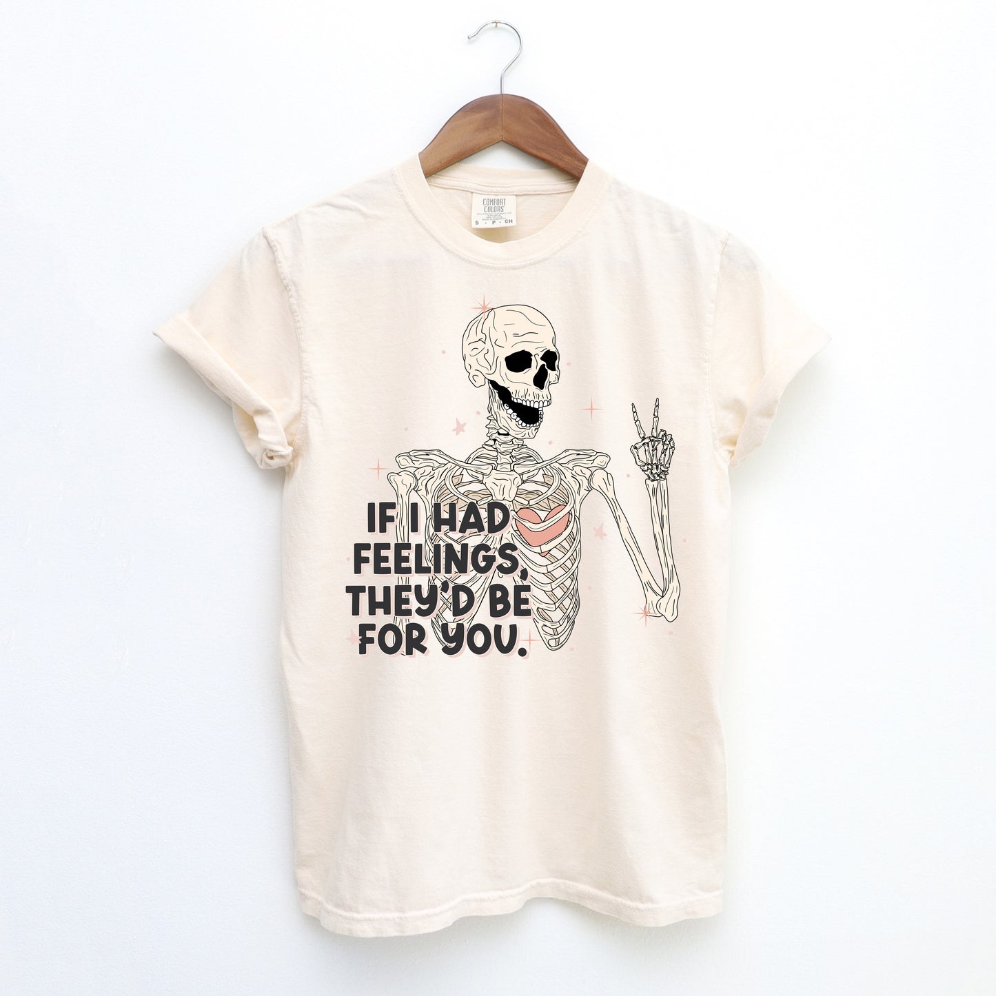 Adult Comfort Colors || If I Had Feelings (MADE TO ORDER)