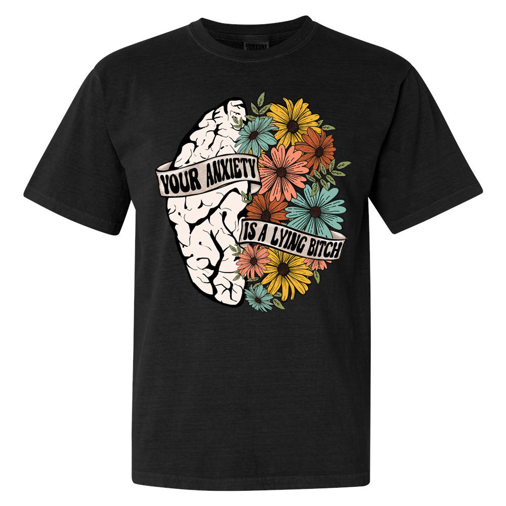Adult Comfort Colors || Your Anxiety is a Lying B***ch (MADE TO ORDER)