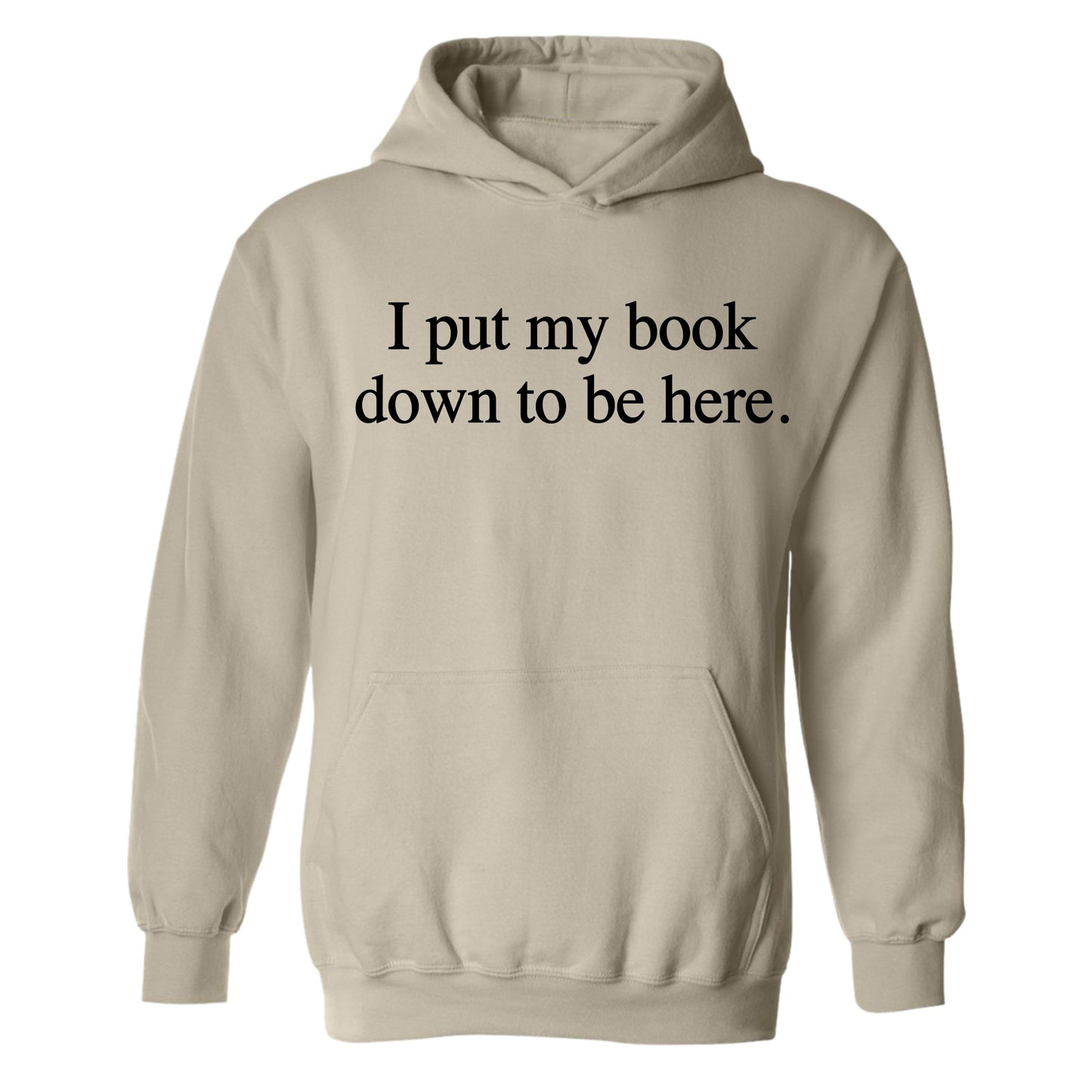 Gildan Adult Hoodie- I Put My Book Down To Be Here (Made To Order)