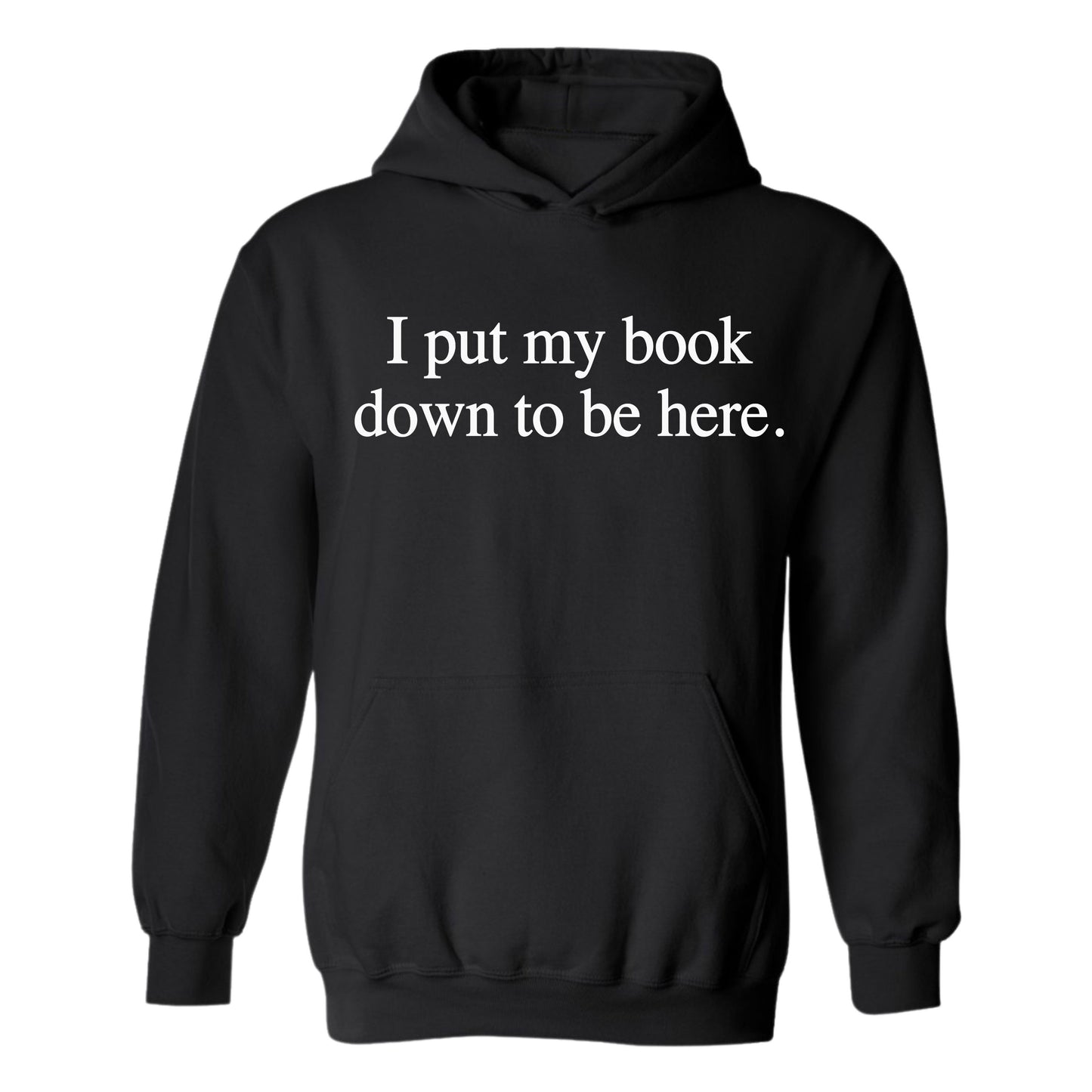 Gildan Adult Hoodie- I Put My Book Down To Be Here (Made To Order)